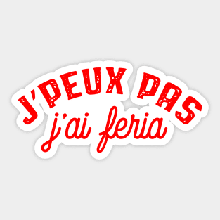 Je peux pas j'ai Feria Sticker